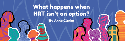 What happens when HRT isn't an option? By Anne Clarke